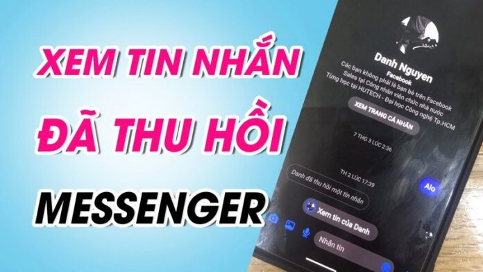 Cách xem tin nhắn đã thu hồi trên messenger